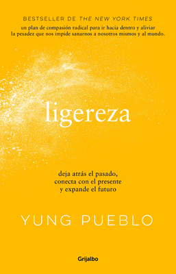 Ligereza: Deja Atrás El Pasado, Conecta Con El Presente Y Expande El Futuro / Li Ghter. Let Go of the Past, Connect with the Present, and Expand the F - Yung Pueblo