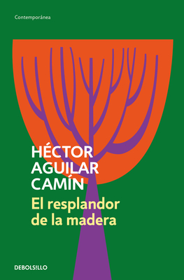 El Resplandor de la Madera / The Glow of Wood - Héctor Aguilar Camín