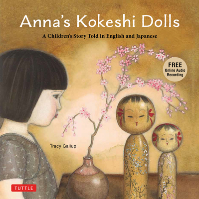Anna's Kokeshi Dolls: A Children's Story Told in English and Japanese (with Free Audio Recording) - Tracy Gallup