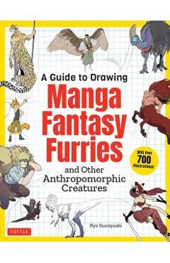 A Guide to Drawing Manga Fantasy Furries: And Other Anthropomorphic Creatures (Over 700 Illustrations) - Ryo Sumiyoshi