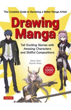 Drawing Manga: Tell Exciting Stories with Amazing Characters and Skillful Compositions (with Over 1,000 Illustrations) - Naoto Date