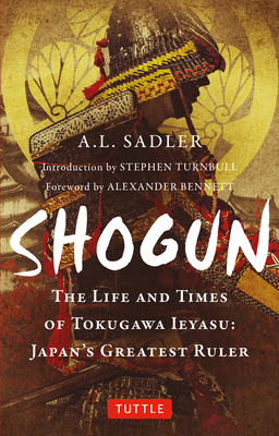 Shogun: The Life and Times of Tokugawa Ieyasu: Japan's Greatest Ruler - A. L. Sadler
