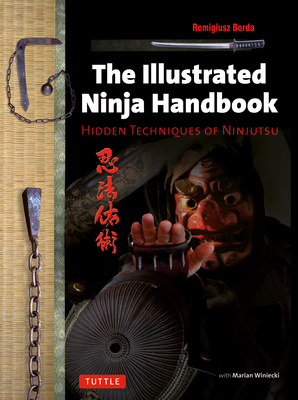 Illustrated Ninja Handbook: Hidden Techniques of Ninjutsu - Remigiusz Borda