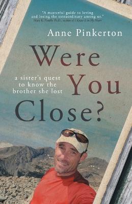 Were You Close?: A sister's quest to know the brother she lost - Anne Pinkerton