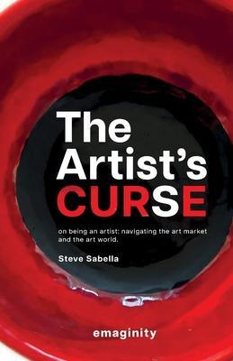 The Artist's Curse: On Being an Artist: Navigating the Art Market and the Art World. - Steve Sabella