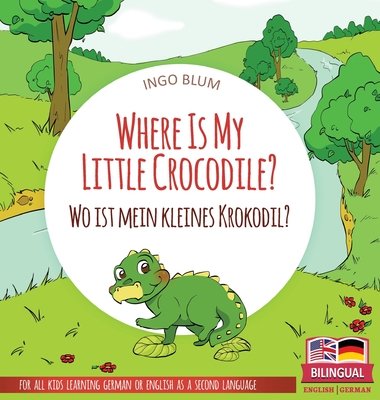 Where Is My Little Crocodile? - Wo ist mein kleines Krokodil?: Bilingual children's picture book in English-German - Ingo Blum