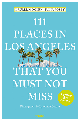 111 Places in Los Angeles That You Must Not Miss - Laura Moglen