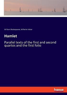 Hamlet: Parallel texts of the first and second quartos and the first folio - William Shakespeare