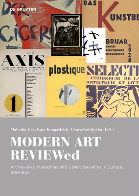 Modern Art Reviewed: Art Reviews, Magazines and Journals in Europe, 1910-1945 - Malcolm Gee