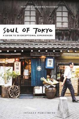 Soul of Tokyo: A Guide to 30 Exceptional Experiences - Fany Péchiodat