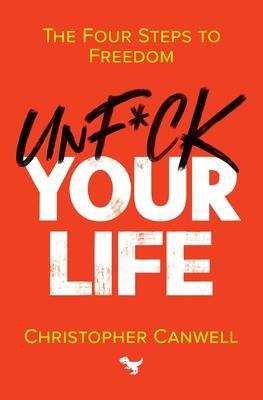Unf*ck Your Life - Christopher Canwell