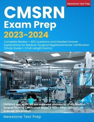 CMSRN Exam Prep 2023-2024: Complete Review + 450 Questions and Detailed Answer Explanations for Medical-Surgical Registered Nurse Certification ( - Newstone Test Prep