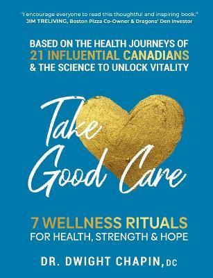 Take Good Care: 7 Wellness Rituals for Health, Strength & Hope - Dwight Chapin