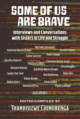 Some of Us Are Brave: Interviews and Conversations with Sistas in Life and Struggle - Thandisizwe Chimurenga