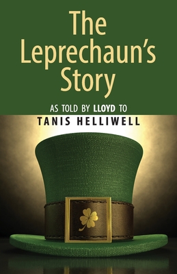 The Leprechaun's Story: As told by Lloyd to Tanis Helliwell - Tanis Helliwell