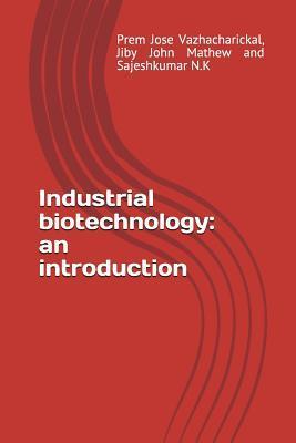 Industrial Biotechnology: An Introduction - Jiby John Mathew