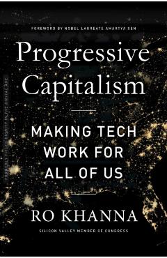 Progressive Capitalism: How to Make Tech Work for All of Us - Ro Khanna