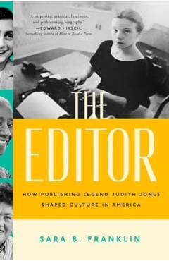 The Editor: How Publishing Legend Judith Jones Shaped Culture in America - Sara B. Franklin