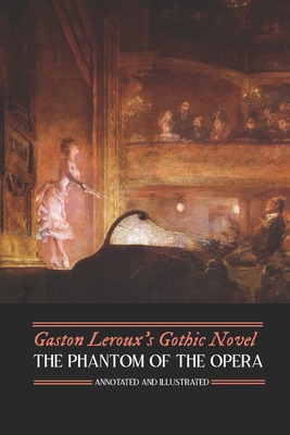 Gaston Leroux's The Phantom of the Opera, Annotated and Illustrated - M. Grant Kellermeyer