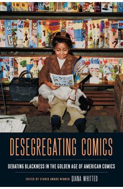 Coperta cărții 'Desegregating Comics: Debating Blackness in the Golden Age of American Comics - Qiana Whitted'
