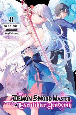 The Demon Sword Master of Excalibur Academy, Vol. 8 (Light Novel) - Yu Shimizu