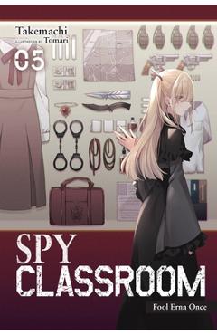 Coperta cărții 'Spy Classroom, Vol. 5 (Light Novel): Fool Erna Once - Takemachi'