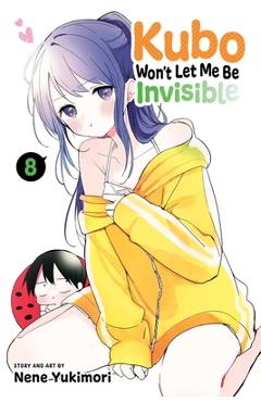 Coperta cărții 'Kubo Won't Let Me Be Invisible, Vol. 8 - Nene Yukimori'