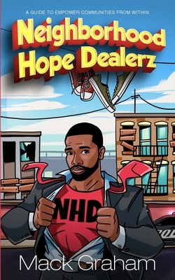 Neighborhood Hope Dealerz: A Guide To Empower Communities From Within - Mack Graham