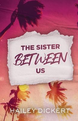 The Sister Between Us - Hailey Dickert