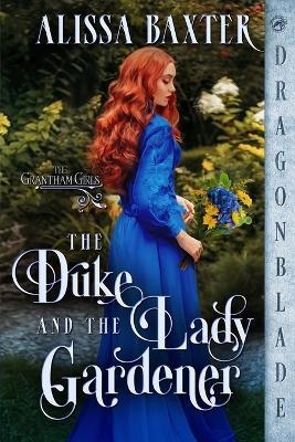 The Duke and the Lady Gardener - Alissa Baxter