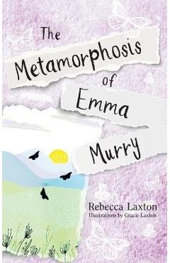 The Metamorphosis of Emma Murry - Rebecca Laxton 