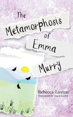 The Metamorphosis of Emma Murry - Rebecca Laxton