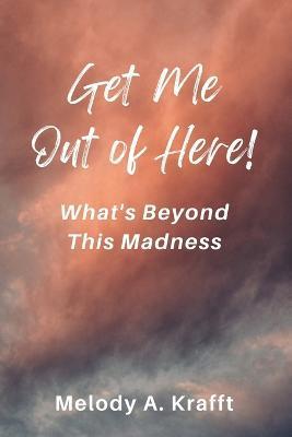 Get Me Out of Here! - Melody A. Krafft
