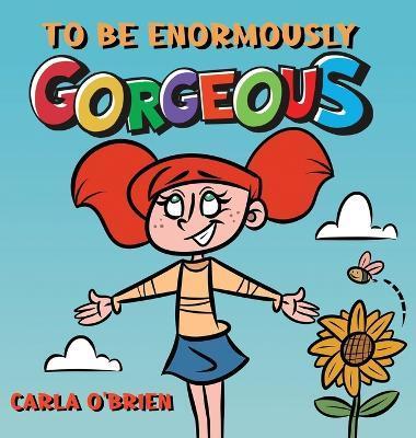 To Be Enormously Gorgeous - Carla O'brien