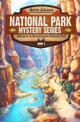 Adventure in Grand Canyon National Park: A Mystery Adventure in the National Parks - Aaron Johnson