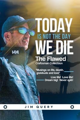 Today is NOT the Day We Die - Jim Query