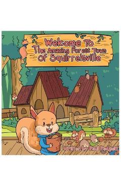 Coperta cărții 'Welcome To The Amazing Forest Town Of Squirrelsville - Paul L. Padgett'