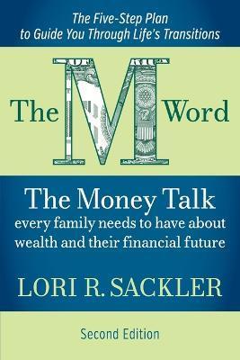 The M Word: The Money Talk Every Family Needs to Have About Wealth and Their Financial Future - SECOND EDITION - Lori Sackler