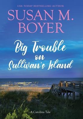 Big Trouble on Sullivan's Island - Susan M. Boyer