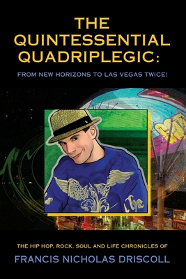 The Quintessential Quadriplegic: From New Horizons to Las Vegas Twice! - Francis Nicholas Driscoll