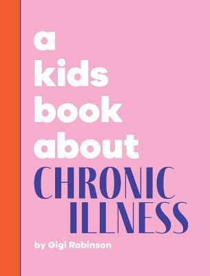A Kids Book About Chronic Illness - Gigi Robinson