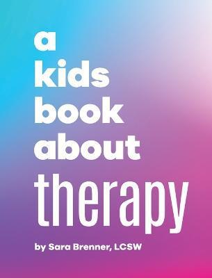 A Kids Book About Therapy - Sara Brenner