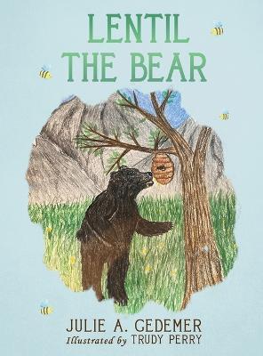 Lentil the Bear - Julie A. Gedemer