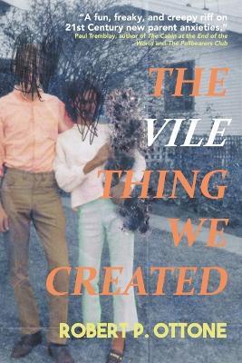 The Vile Thing We Created - Robert P. Ottone