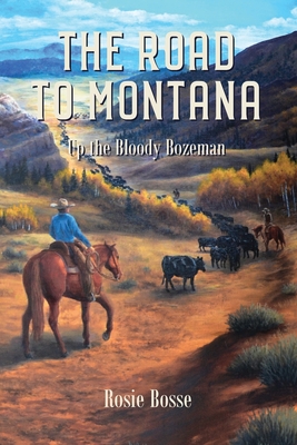 The Road to Montana (Book #7): Up the Bloody Bozeman - Rosie Bosse