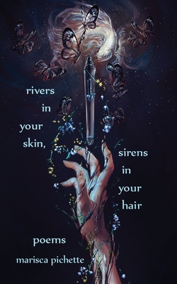 Rivers in Your Skin, Sirens in Your Hair: Poems - Marisca Pichette
