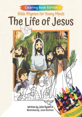 The Life of Jesus: Bible Rhymes for Young Minds, Coloring Book Edition - John Rydell