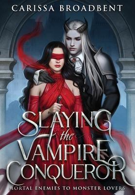 Slaying the Vampire Conqueror - Carissa Broadbent