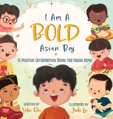 I Am A Bold Asian Boy: A Positive Affirmation Book for Asian Boys - Yobe Qiu