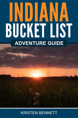 Indiana Bucket List Adventure Guide - Kristen Bennett